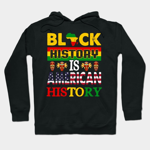 Black History Is American History Melanin Black History BHM Hoodie by artbyhintze